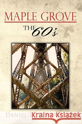 Maple Grove The 60's Daniel D. Scherschel 9781434389275 AUTHORHOUSE - książka