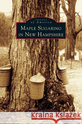 Maple Sugaring in New Hampshire Barbara Mills Lassonde, Barbara Mills Lassonde 9781531621704 Arcadia Publishing Library Editions - książka