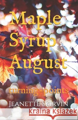 Maple Syrup August: turning-points Jeanette Leone Skirvin 9781689455428 Independently Published - książka