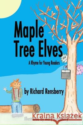 Maple Tree Elves: A Rhyme for Young Readers Mary Rensberry Richard Rensberry 9781940736495 Quickturtle Books LLC - książka