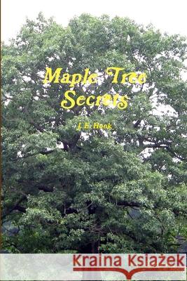 Maple Tree Secrets James Hook 9781304213167 Lulu.com - książka