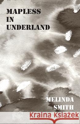 Mapless in Underland Melinda Smith 9781740272643 Ginninderra Press - książka