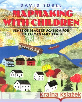 Mapmaking with Children: Sense of Place Education for the Elementary Years David Sobel 9780325000428 Heinemann - książka