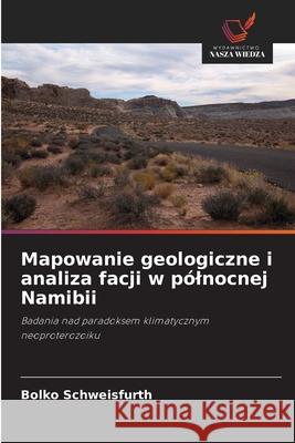 Mapowanie geologiczne i analiza facji w pólnocnej Namibii Schweisfurth, Bolko 9786200828170 Wydawnictwo Nasza Wiedza - książka