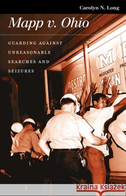 Mapp V. Ohio: Guarding Against Unreasonable Searches and Seizures Long, Carolyn 9780700614417 University Press of Kansas - książka