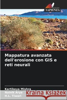 Mappatura avanzata dell'erosione con GIS e reti neurali Mishra, Kartikeya, Arya, Nainik, Tiwari, H.L. 9786200765222 Edizioni Sapienza - książka