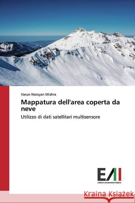 Mappatura dell'area coperta da neve : Utilizzo di dati satellitari multisensore Mishra, Varun Narayan 9786200831095 Edizioni Accademiche Italiane - książka