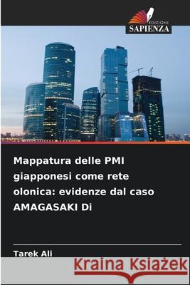 Mappatura delle PMI giapponesi come rete olonica: evidenze dal caso AMAGASAKI Di Ali, Tarek 9786207827220 Edizioni Sapienza - książka