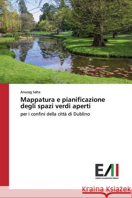 Mappatura e pianificazione degli spazi verdi aperti : per i confini della città di Dublino Saha, Anurag 9786200551139 Edizioni Accademiche Italiane - książka