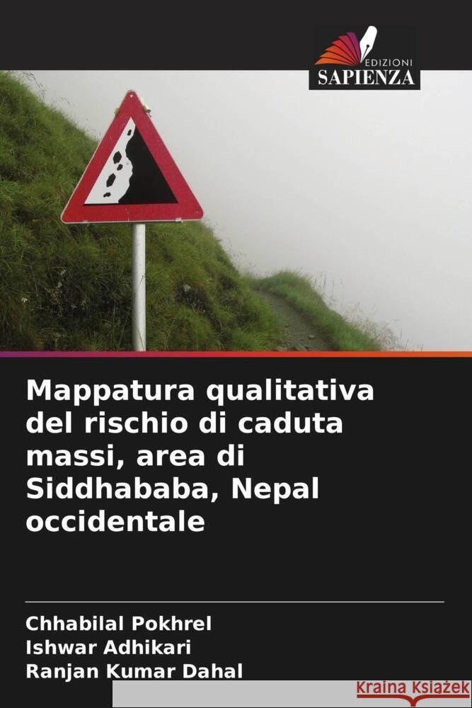 Mappatura qualitativa del rischio di caduta massi, area di Siddhababa, Nepal occidentale Pokhrel, Chhabilal, Adhikari, Ishwar, Dahal, Ranjan Kumar 9786204686424 Edizioni Sapienza - książka