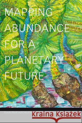 Mapping Abundance for a Planetary Future: Kanaka Maoli and Critical Settler Cartographies in Hawai'i Candace Fujikane 9781478011682 Duke University Press - książka