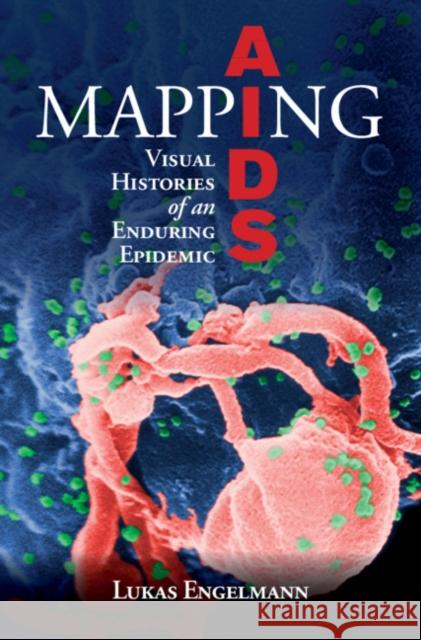 Mapping AIDS: Visual Histories of an Enduring Epidemic Lukas Engelmann 9781108425773 Cambridge University Press - książka