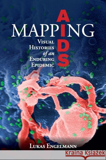 Mapping AIDS: Visual Histories of an Enduring Epidemic Lukas Engelmann (University of Edinburgh) 9781108444057 Cambridge University Press - książka