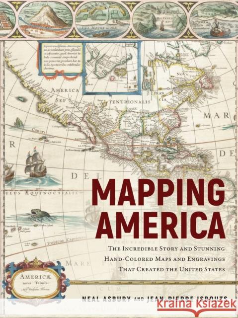Mapping America: The Incredible Story and Stunning Hand-Colored Maps and Engravings That Created the United States Isbouts, Jean-Pierre 9781948062763 Apollo Publishers - książka