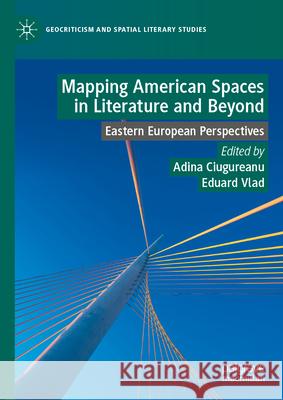 Mapping American Spaces in Literature and Beyond: Eastern European Perspectives Adina Ciugureanu Eduard Vlad 9783032013231 Palgrave MacMillan - książka