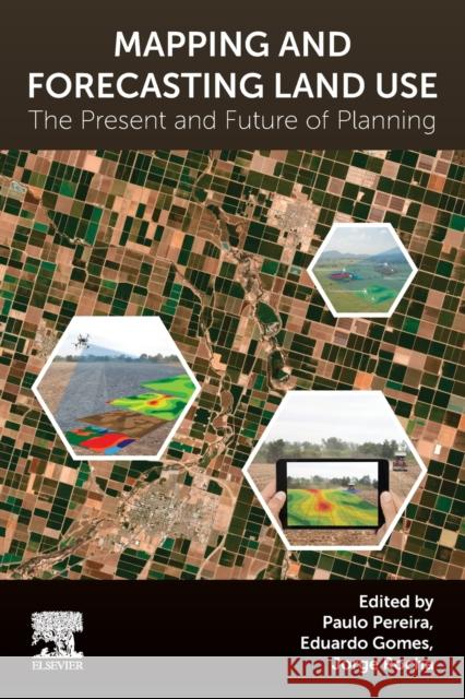 Mapping and Forecasting Land Use: The Present and Future of Planning Paulo Pereira Eduardo Gomes Jorge Rocha 9780323909471 Elsevier - książka