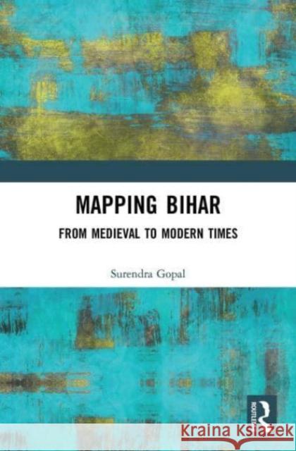 Mapping Bihar Surendra Gopal 9781032653259 Taylor & Francis Ltd - książka