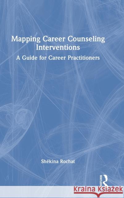 Mapping Career Counseling Interventions: A Guide for Career Practitioners Rochat, Shékina 9781032212265 Taylor & Francis Ltd - książka