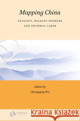 Mapping China: Peasants, Migrant Workers and Informal Labor Chongqing Wu 9789004326378 Brill - książka