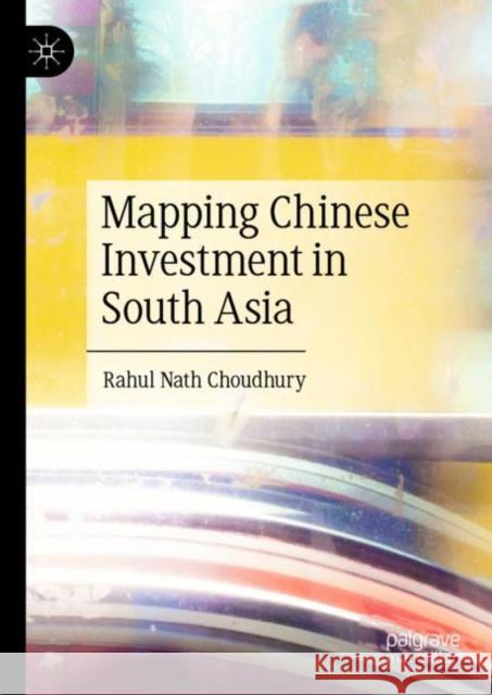 Mapping Chinese Investment in South Asia Rahul Nath Choudhury 9789819913848 Springer Nature Singapore - książka