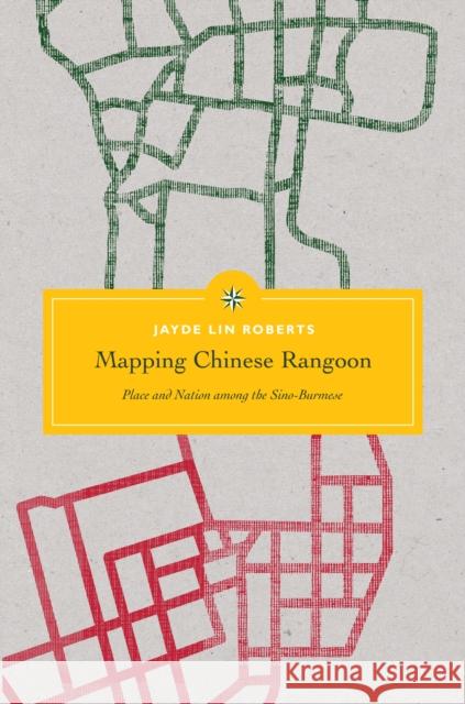 Mapping Chinese Rangoon: Place and Nation Among the Sino-Burmese Jayde Lin Roberts Charles F. Keyes 9780295744254 University of Washington Press - książka