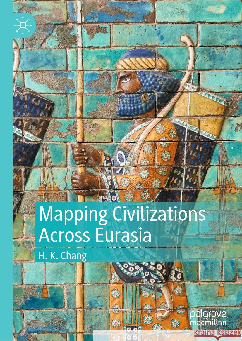 Mapping Civilizations Across Eurasia H. K. Chang 9789819976409 Palgrave MacMillan - książka