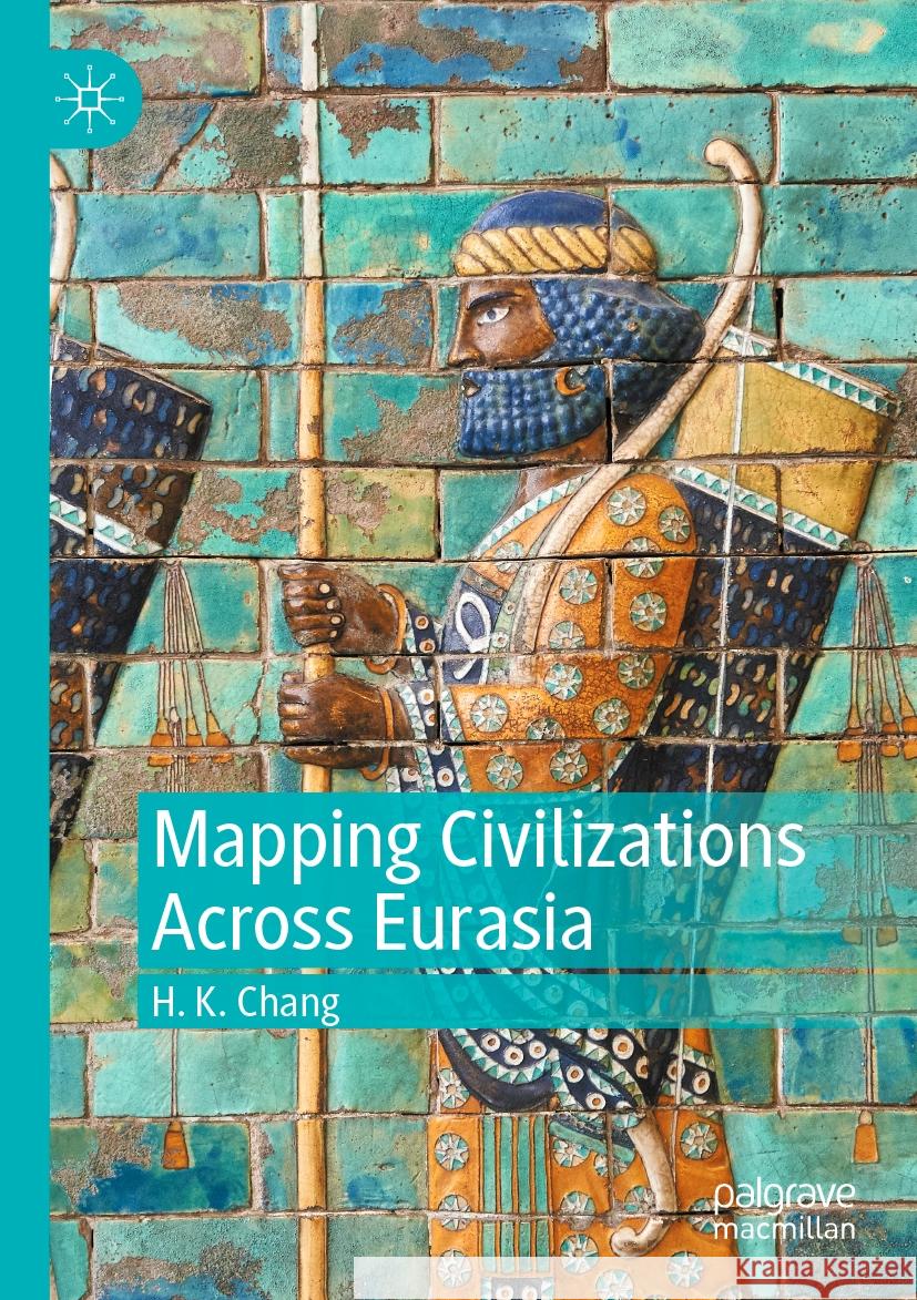 Mapping Civilizations Across Eurasia Chang, H. K. 9789819976430 Palgrave Macmillan - książka