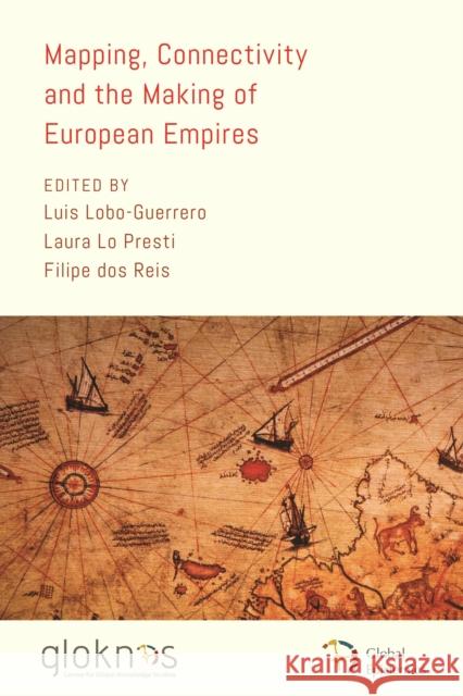 Mapping, Connectivity, and the Making of European Empires Luis Lobo-Guerrero Laura Lo Presti Filipe Do 9781538199169 Rowman & Littlefield Publishers - książka