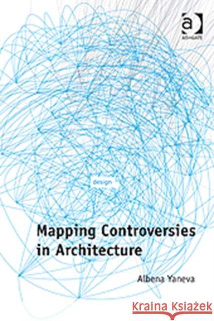 Mapping Controversies in Architecture Albena Yaneva 9781409426684  - książka