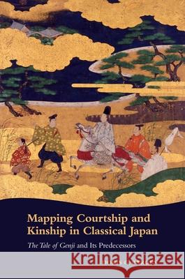 Mapping Courtship and Kinship in Classical Japan: The Tale of Genji and Its Predecessors    9780824851545 University of Hawai'i Press - książka