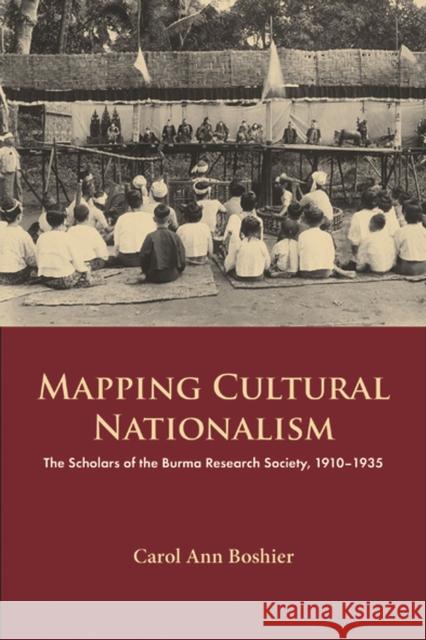 Mapping Cultural Nationalism: The Scholars of the Burma Research Society, 1910-1935 Carol Ann Boshier 9788776942069 Nordic Institute of Asian Studies - książka