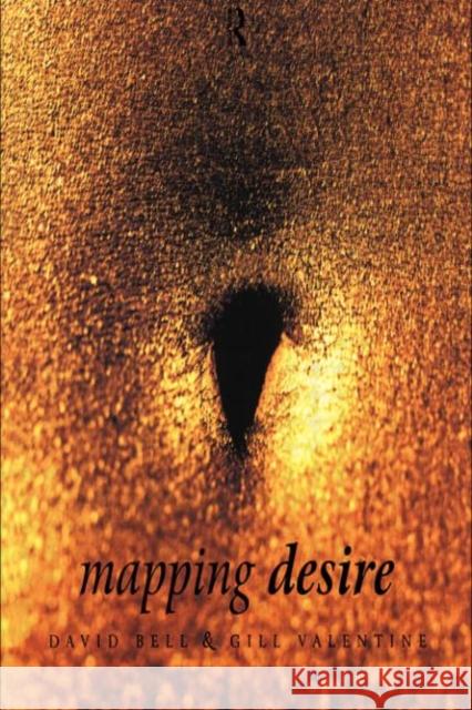 Mapping Desire:Geog Sexuality David Bell Gill Valentine 9780415111638 Routledge - książka