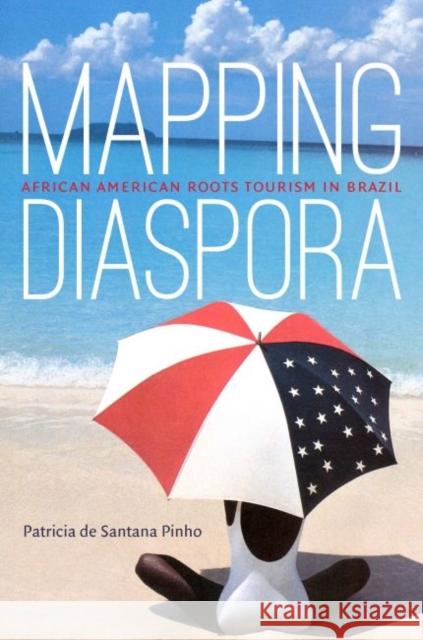 Mapping Diaspora: African American Roots Tourism in Brazil Patricia De Santana Pinho 9781469645315 University of North Carolina Press - książka