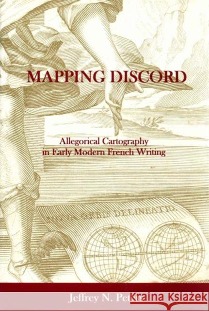 Mapping Discord: Allegorical Cartography in Early Modern French Writing Peters, Jeffrey N. 9781611492408 University of Delaware Press - książka