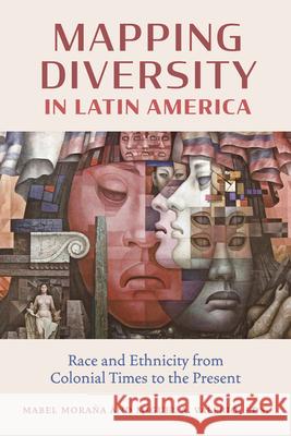 Mapping Diversity in Latin America: Race and Ethnicity from Colonial Times to the Present Mabel Mora?a Miguel Valerio B?rbara I. Abad?a-Rexach 9780826507242 Vanderbilt University Press - książka
