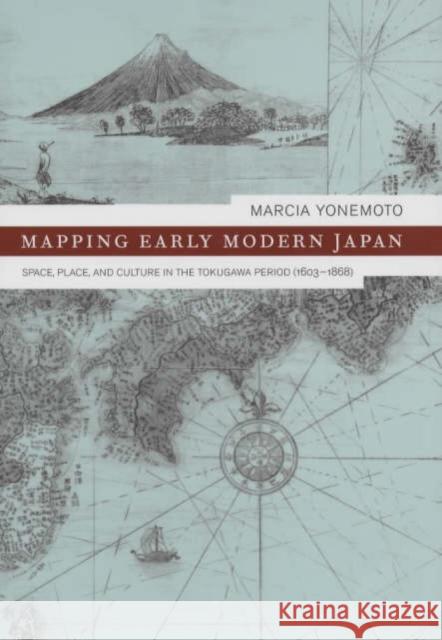 Mapping Early Modern Japan: Space, Place, and Culture in the Tokugawa Period, 1603-1868volume 7 Yonemoto, Marcia 9780520232693 University of California Press - książka