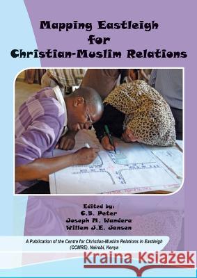 Mapping Eastleigh for Christian-Muslim Relations C. B. Peter Joseph Wandera Willem J. E. Jansen 9789966040619 Zapf Chancery - książka