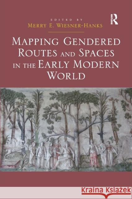 Mapping Gendered Routes and Spaces in the Early Modern World Merry E. Wiesner-Hanks 9780367880149 Routledge - książka