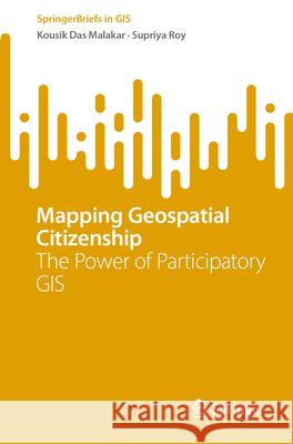 Mapping Geospatial Citizenship: The Power of Participatory GIS Kousik Das Malakar Supriya Roy 9783031631061 Springer - książka