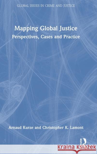 Mapping Global Justice: Perspectives, Cases and Practice Arnaud Kurze Christopher K. Lamont 9780367699086 Routledge - książka