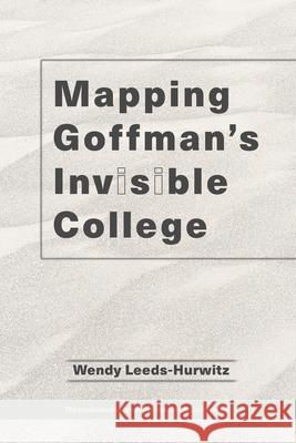Mapping Goffman's Invisible College Wendy Leeds-Hurwitz 9781951399382 Mediastudies.Press - książka