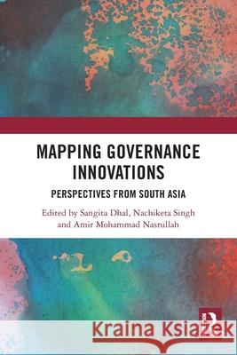 Mapping Governance Innovations: Perspectives from South Asia Sangita Dhal Nachiketa Singh Amir Mohammad Nasrullah 9781032828749 Routledge India - książka