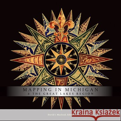 Mapping in Michigan & the Great Lakes Region David I. MacLeod 9780870138072 Michigan State University Press - książka