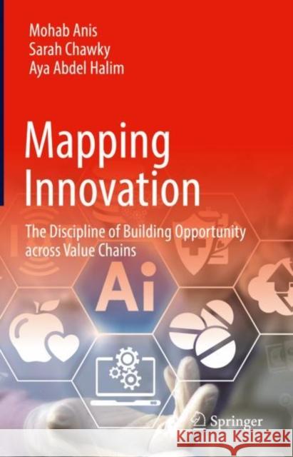 Mapping Innovation: The Discipline of Building Opportunity Across Value Chains Aya Abdel Halim 9783030936266 Springer Nature Switzerland AG - książka