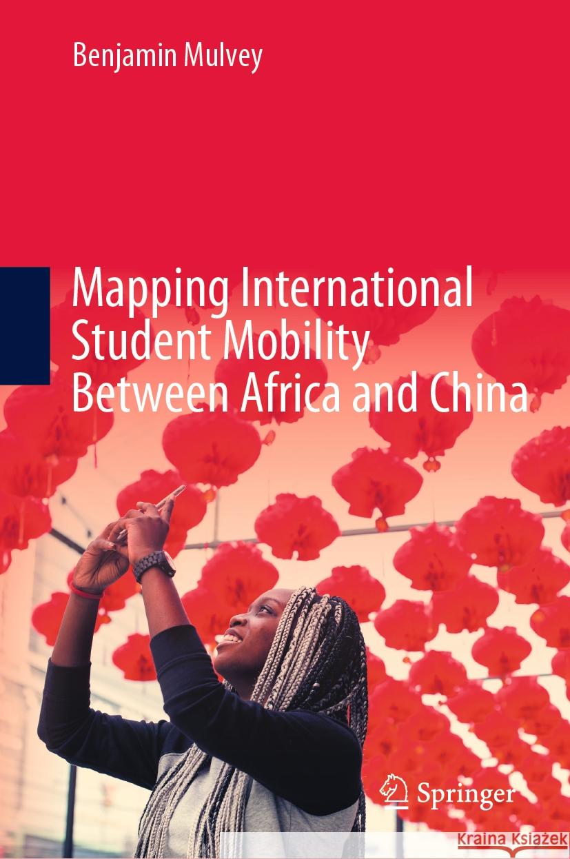 Mapping International Student Mobility Between Africa and China Benjamin Mulvey 9789819985081 Springer - książka