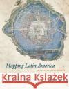 Mapping Latin America: A Cartographic Reader Dym, Jordana 9780226618227 University of Chicago Press