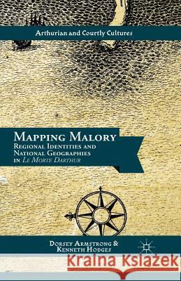 Mapping Malory: Regional Identities and National Geographies in Le Morte Darthur Armstrong, D. 9781349442010 Palgrave MacMillan - książka