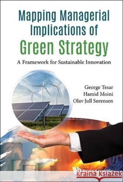 Mapping Managerial Implications of Green Strategy: A Framework for Sustainable Innovation Tesar, George 9781786344809 World Scientific Publishing Company - książka