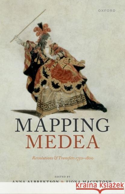 Mapping Medea: Revolutions and Transfers 1750-1800  9780192884190 Oxford University Press - książka