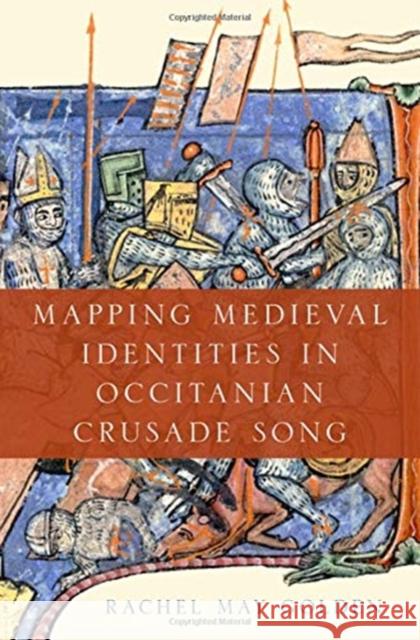 Mapping Medieval Identities in Occitanian Crusade Song Rachel May Golden 9780190948610 Oxford University Press, USA - książka